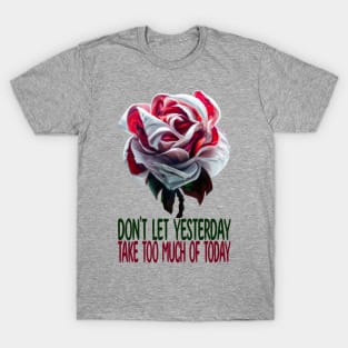 Don't Let Yesterday Take Too Much Of Today, Motivation T-Shirt